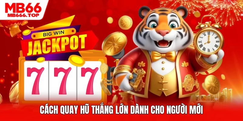 Cách quay hũ thắng lớn dành cho người mới