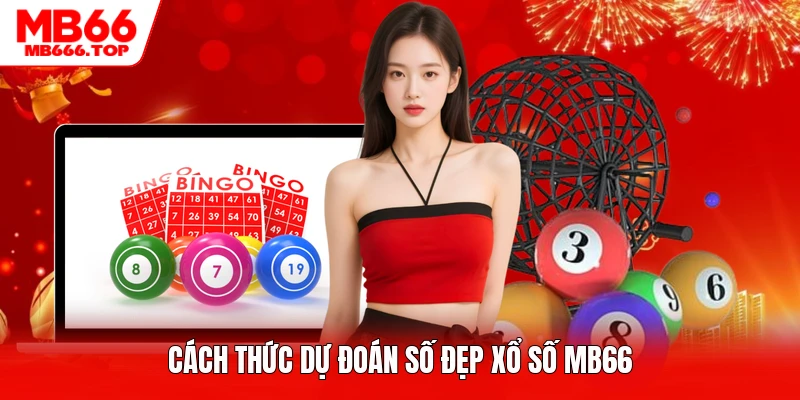 Cách thức dự đoán số đẹp xổ số MB66