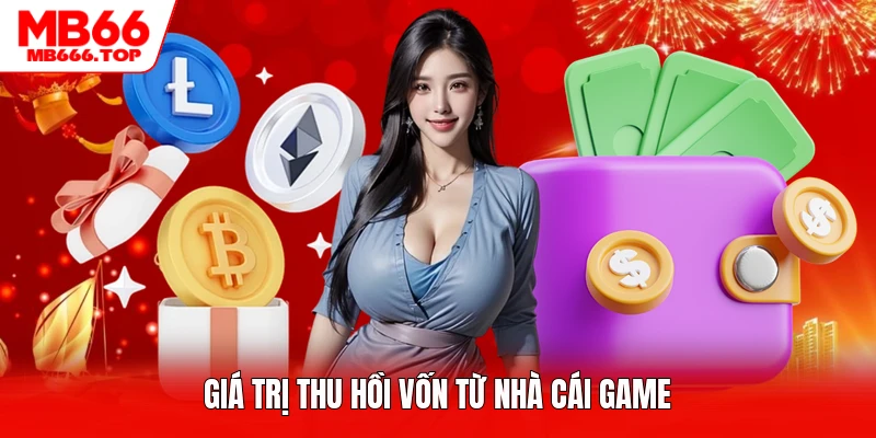Giá trị thu hồi vốn từ nhà cái game
