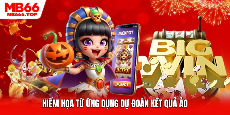 Hiểm họa từ ứng dụng dự đoán kết quả ảo