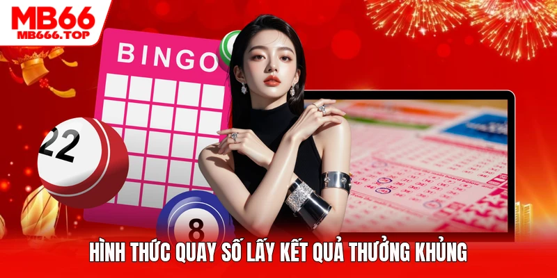 Hình thức quay số lấy kết quả thưởng khủng