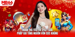 Hoàn Trả Tức Thì 3% - Giải Pháp Gia Tăng Nguồn Vốn Cực Khủng