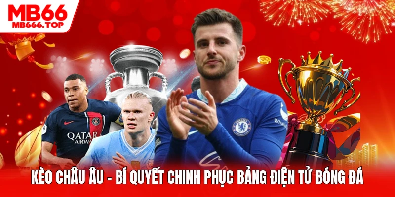 Kèo Châu Âu - Bí Quyết Chinh Phục Bảng Điện Tử Bóng Đá