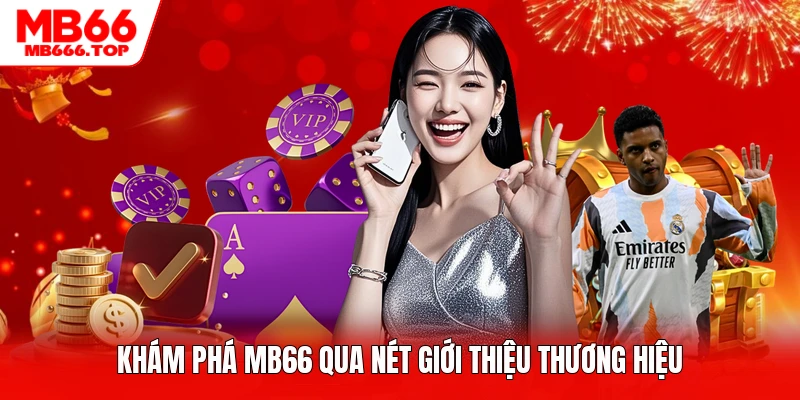 Khám phá MB66 qua nét giới thiệu thương hiệu