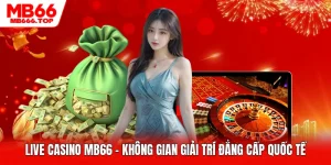 Live Casino MB66 - Không Gian Giải Trí Đẳng Cấp Quốc Tế