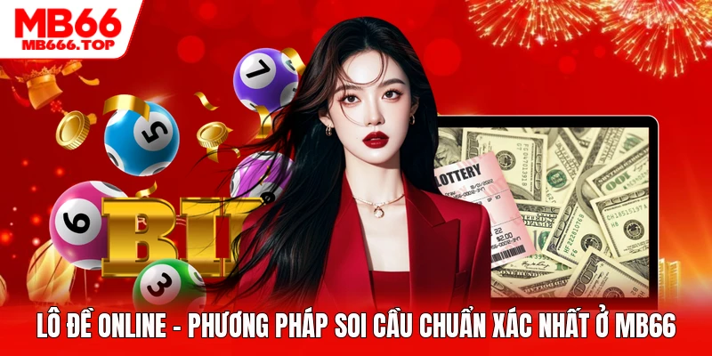 Lô Đề Online - Phương Pháp Soi Cầu Chuẩn Xác Nhất Ở MB66