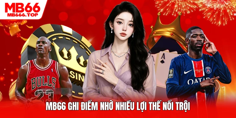 MB66 ghi điểm nhờ nhiều lợi thế nổi trội