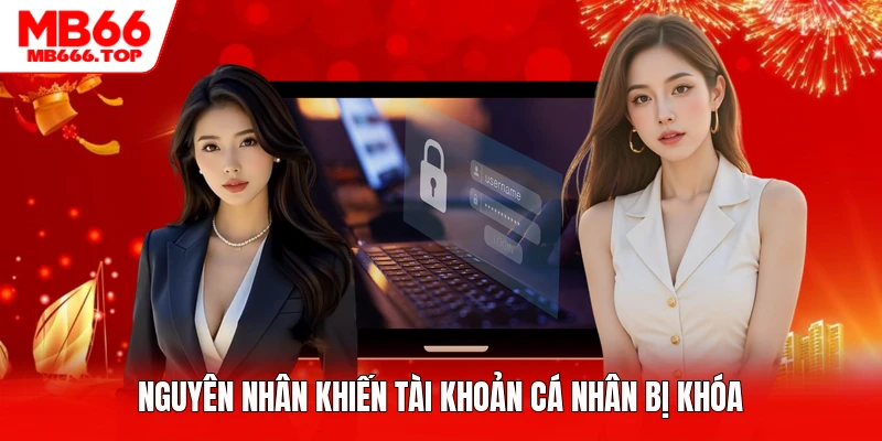 Nguyên nhân khiến tài khoản cá nhân bị khóa