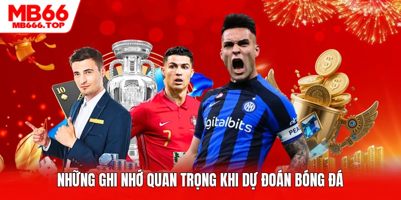 Những ghi nhớ quan trọng khi dự đoán bóng đá