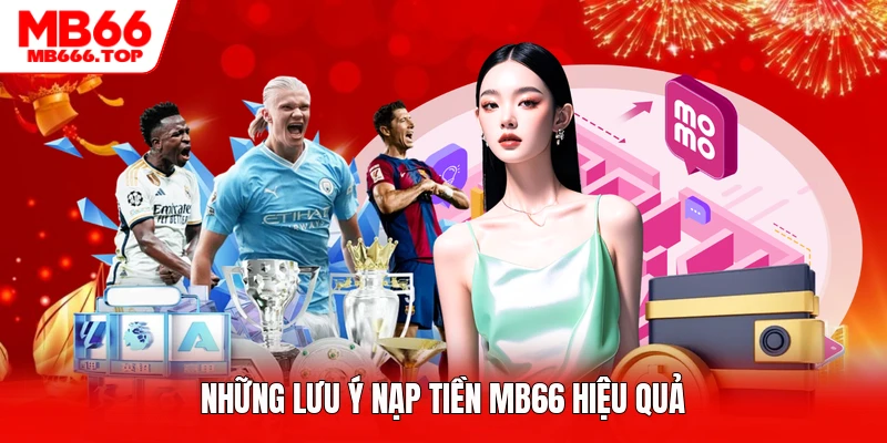 Những lưu ý nạp tiền MB66 hiệu quả