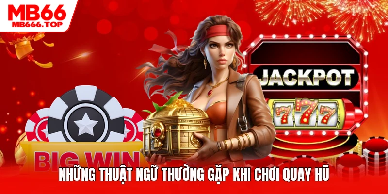 Những thuật ngữ thường gặp khi chơi quay hũ