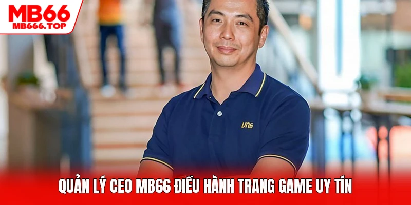 Quản lý CEO MB66 điều hành trang game uy tín