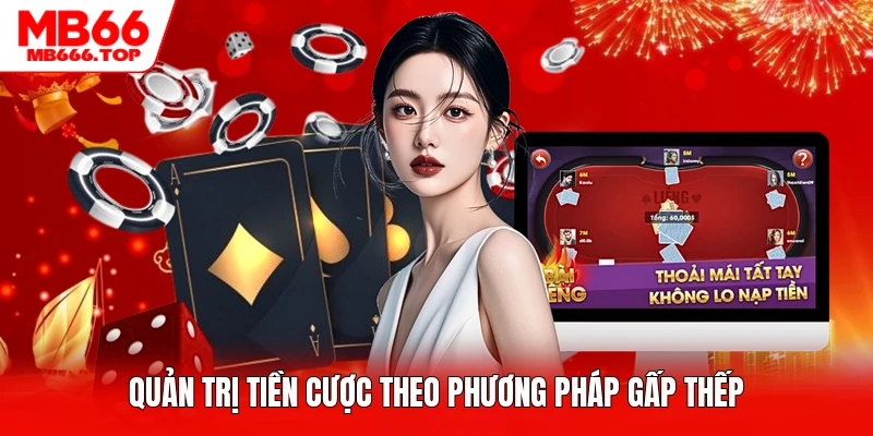 Quản trị tiền cược theo phương pháp gấp thếp