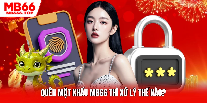 Quên mật khẩu MB66 thì xử lý thế nào?