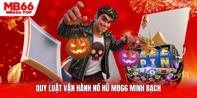 Quy luật vận hành nổ hũ MB66 minh bạch