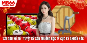 Soi Cầu Xổ Số - Tuyệt Kỹ Săn Thưởng Bạc Tỷ Cực Kỳ Chuẩn Xác