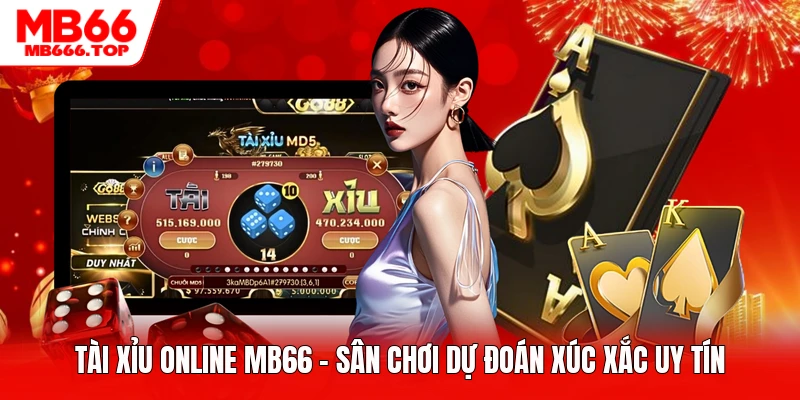 Tài Xỉu Online MB66 - Sân Chơi Dự Đoán Xúc Xắc Uy Tín