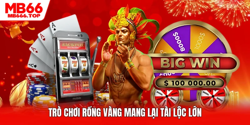 Trò chơi rồng vàng mang lại tài lộc lớn