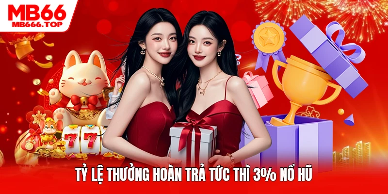 Tỷ lệ thưởng hoàn trả tức thì 3% nổ hũ