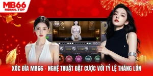 Xóc Đĩa MB66 - Nghệ Thuật Đặt Cược Với Tỷ Lệ Thắng Lớn